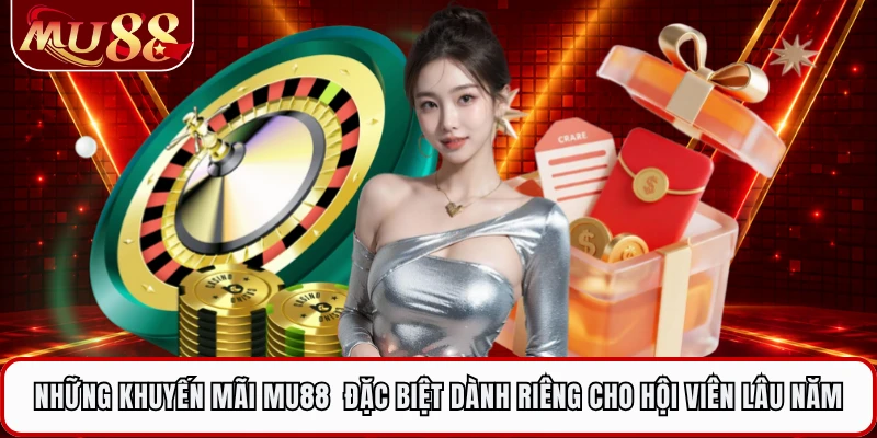 Những khuyến mãi MU88  đặc biệt dành riêng cho hội viên lâu năm 